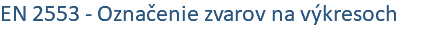 EN 2553 - Označenie zvarov na výkresoch
